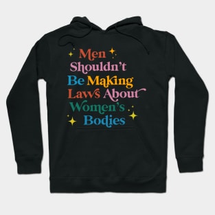 Men Shouldn't Be Making Laws About Women Hoodie